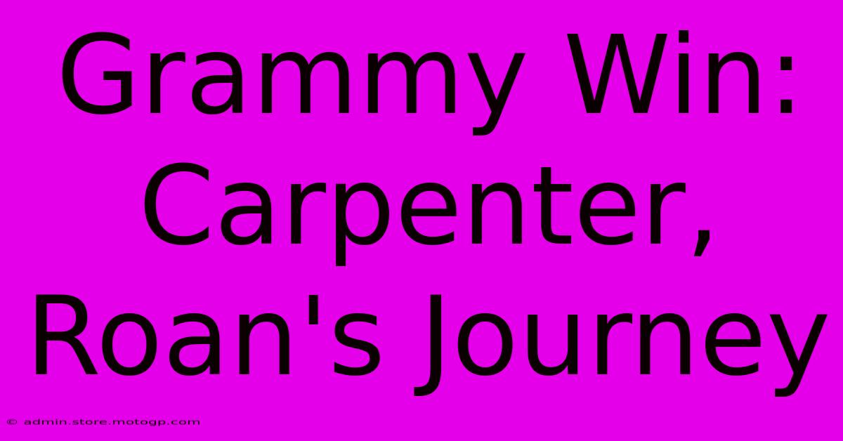 Grammy Win: Carpenter, Roan's Journey