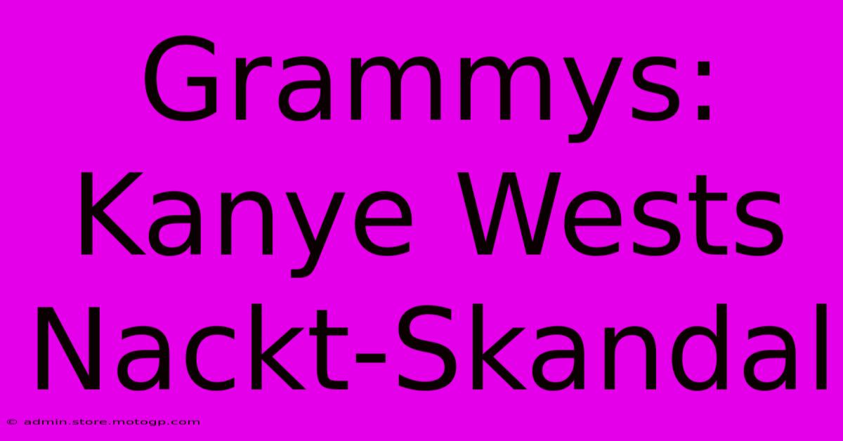 Grammys: Kanye Wests Nackt-Skandal