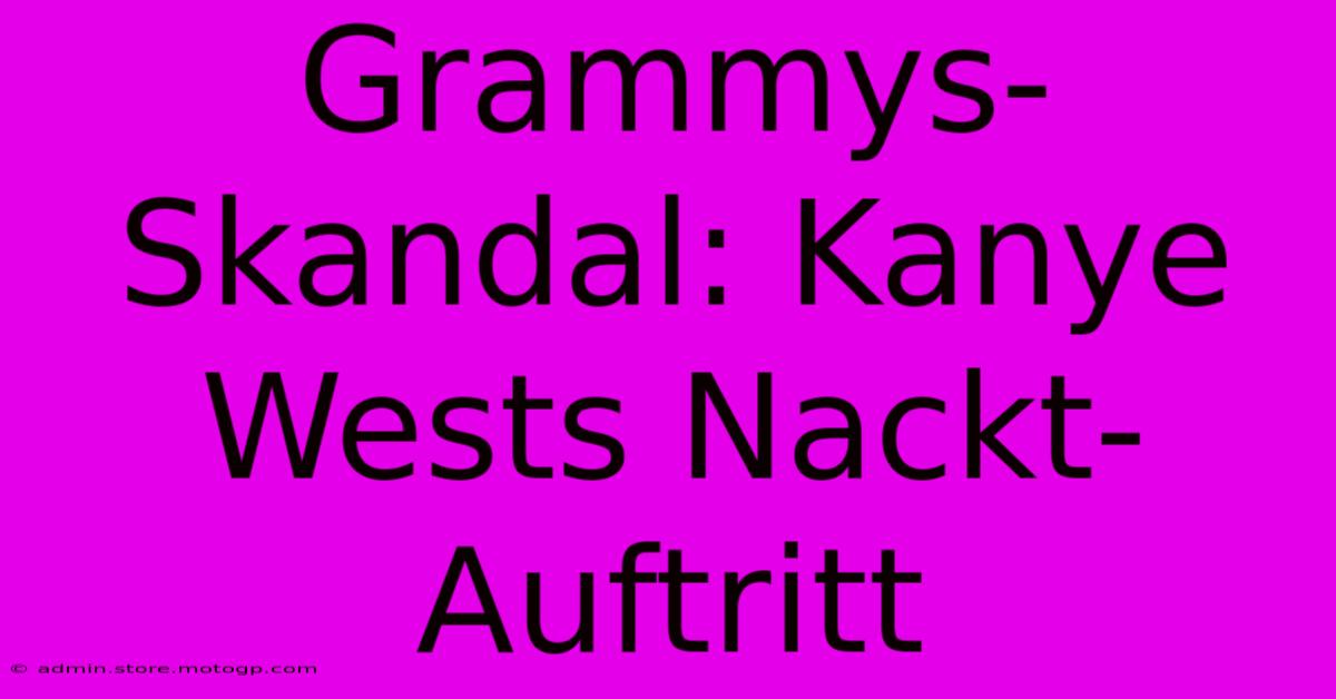 Grammys-Skandal: Kanye Wests Nackt-Auftritt