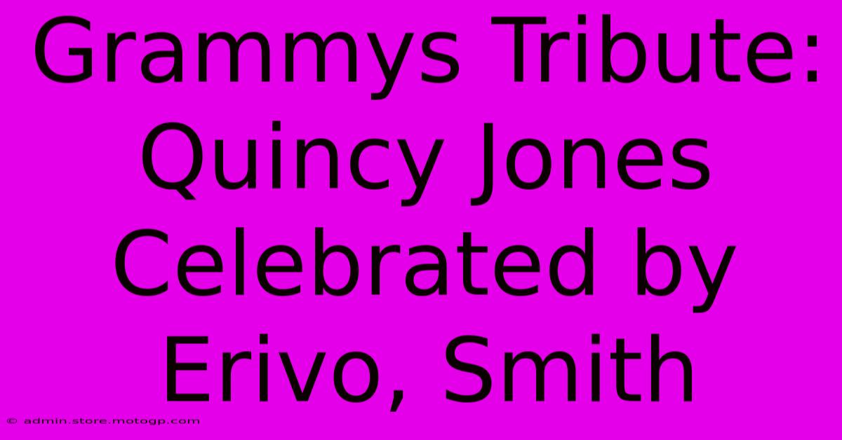 Grammys Tribute: Quincy Jones Celebrated By Erivo, Smith