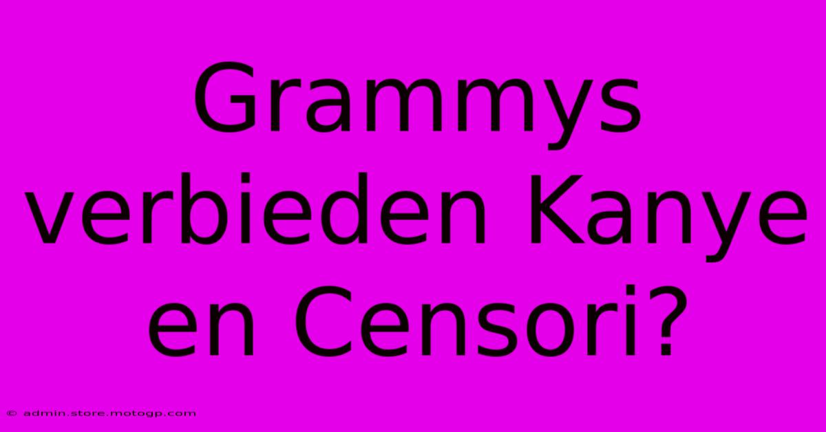 Grammys Verbieden Kanye En Censori?