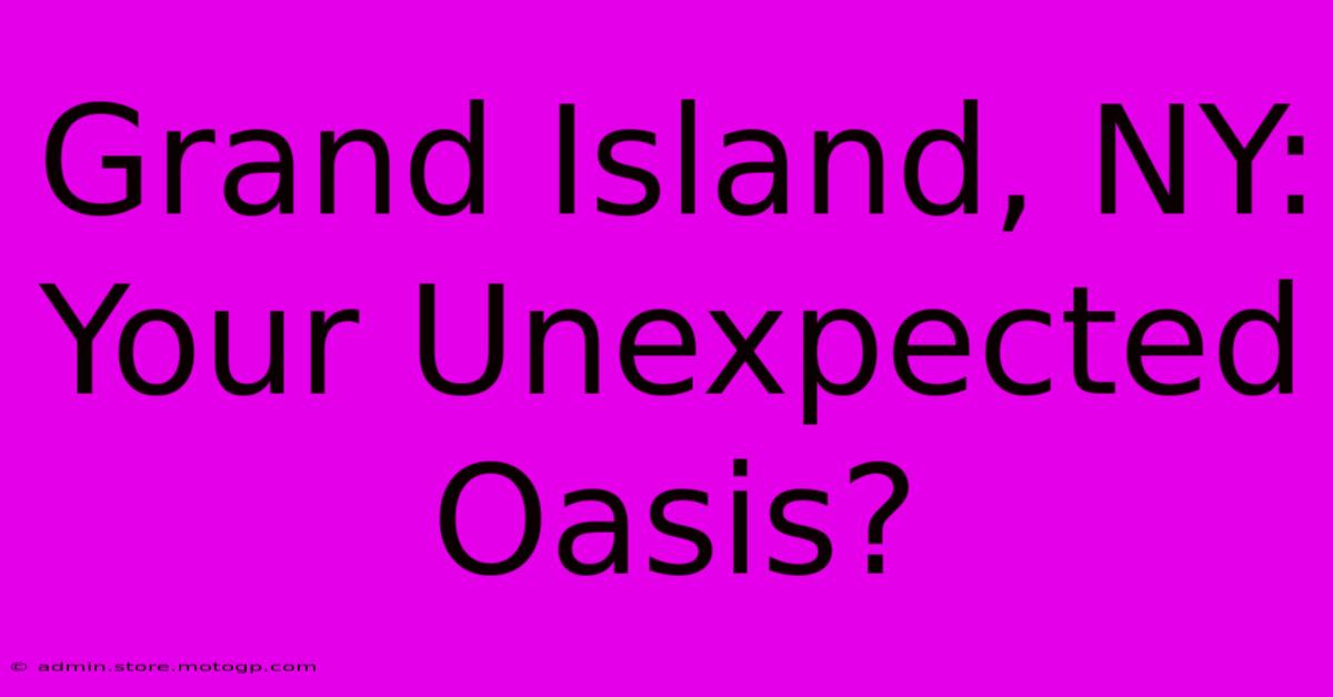 Grand Island, NY: Your Unexpected Oasis?