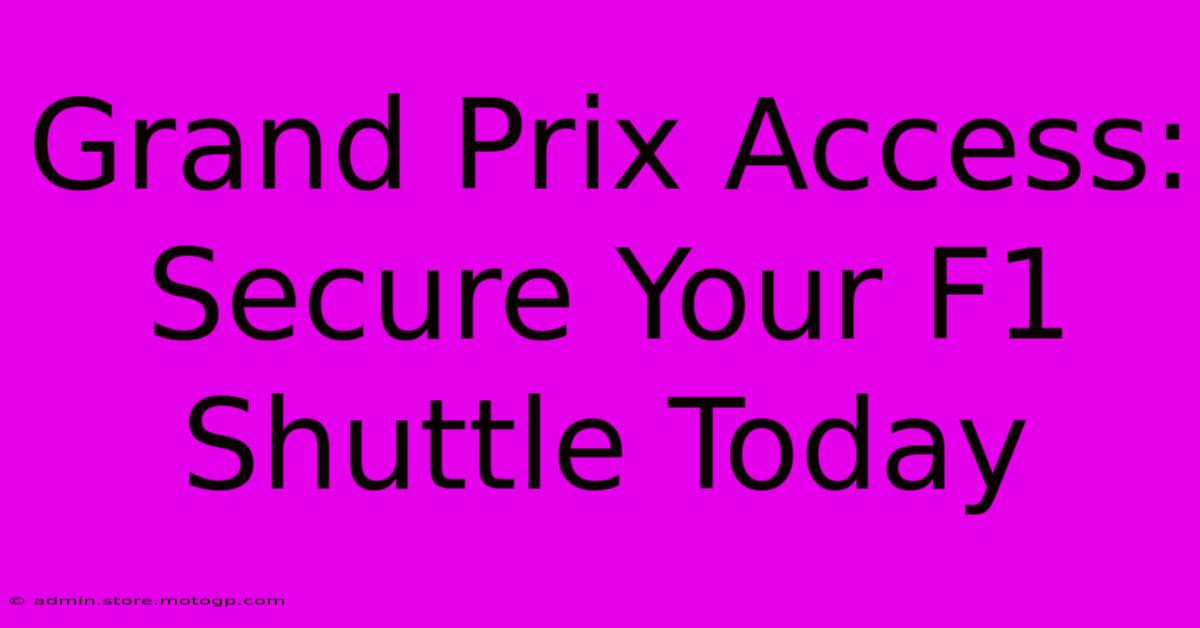 Grand Prix Access: Secure Your F1 Shuttle Today