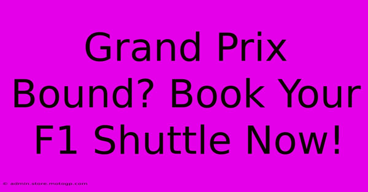 Grand Prix Bound? Book Your F1 Shuttle Now!