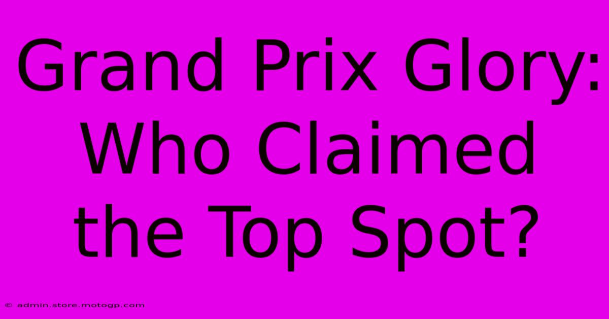 Grand Prix Glory: Who Claimed The Top Spot?