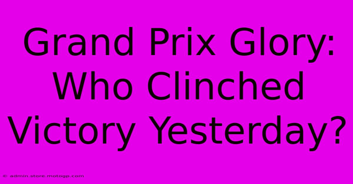 Grand Prix Glory: Who Clinched Victory Yesterday?