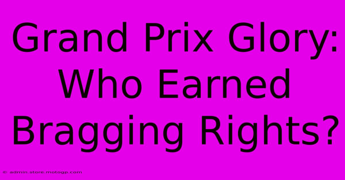 Grand Prix Glory: Who Earned Bragging Rights?