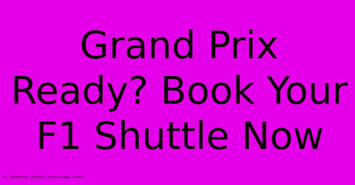 Grand Prix Ready? Book Your F1 Shuttle Now