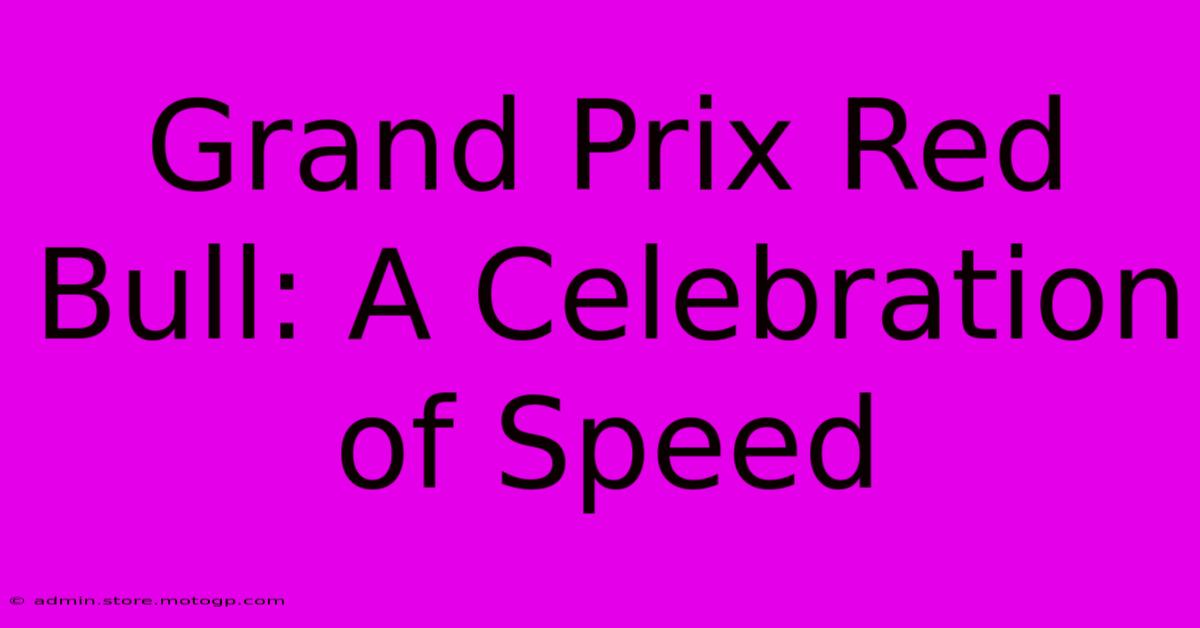 Grand Prix Red Bull: A Celebration Of Speed