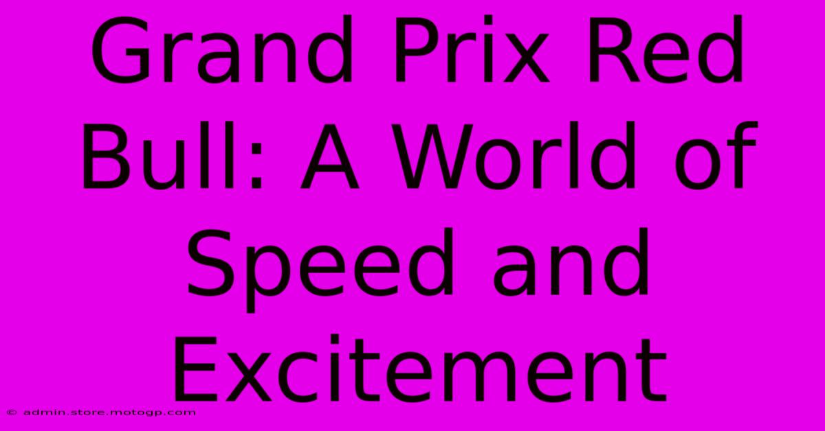 Grand Prix Red Bull: A World Of Speed And Excitement