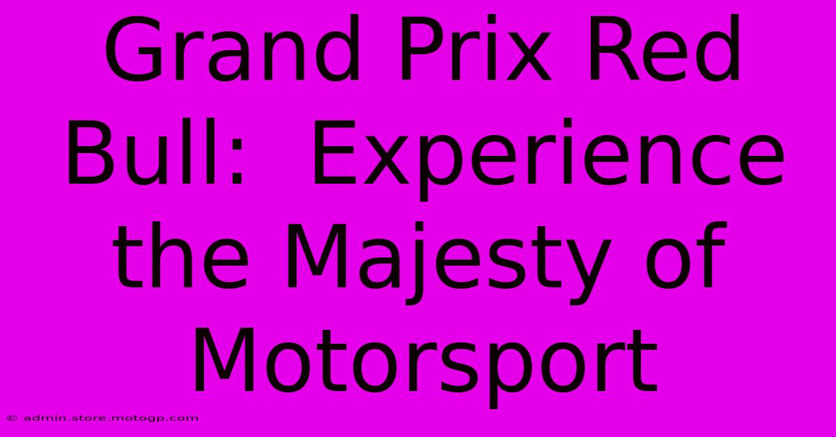 Grand Prix Red Bull:  Experience The Majesty Of Motorsport