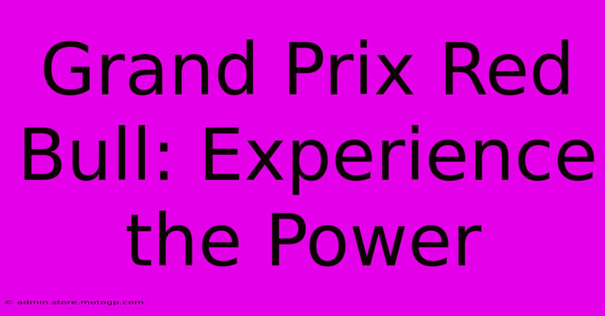 Grand Prix Red Bull: Experience The Power