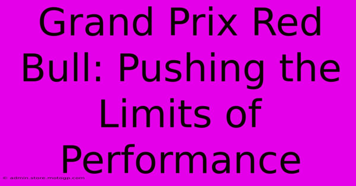 Grand Prix Red Bull: Pushing The Limits Of Performance