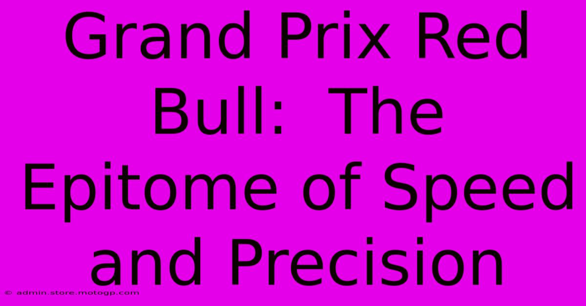 Grand Prix Red Bull:  The Epitome Of Speed And Precision