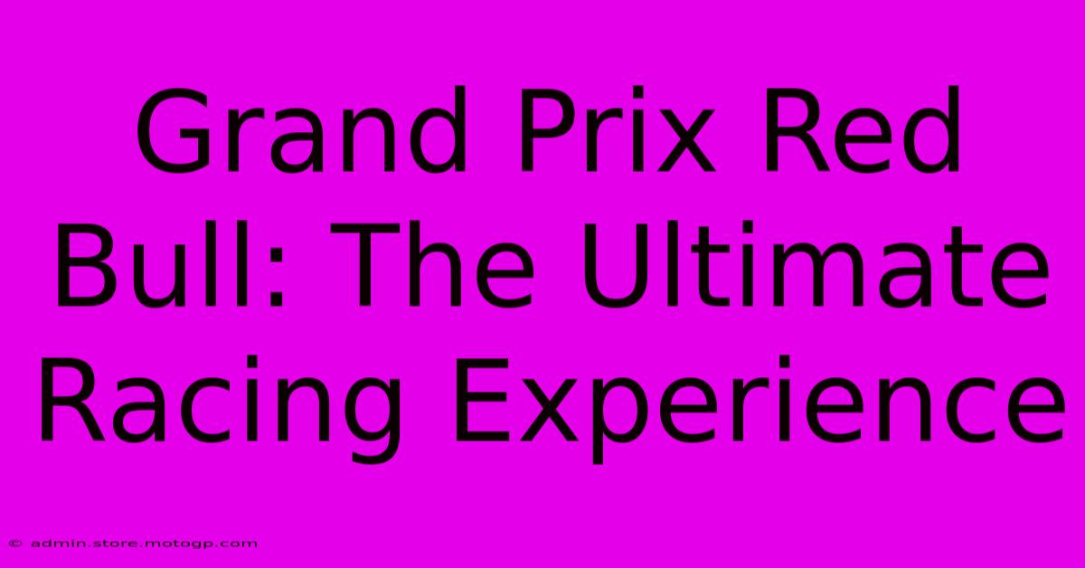 Grand Prix Red Bull: The Ultimate Racing Experience