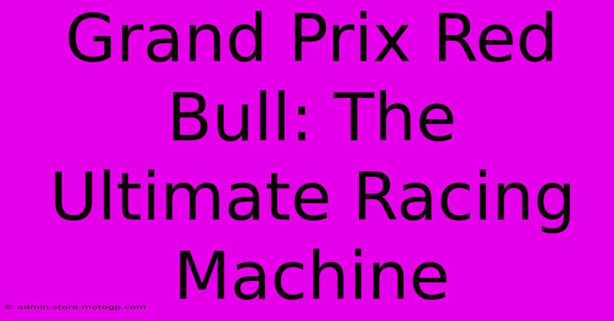 Grand Prix Red Bull: The Ultimate Racing Machine