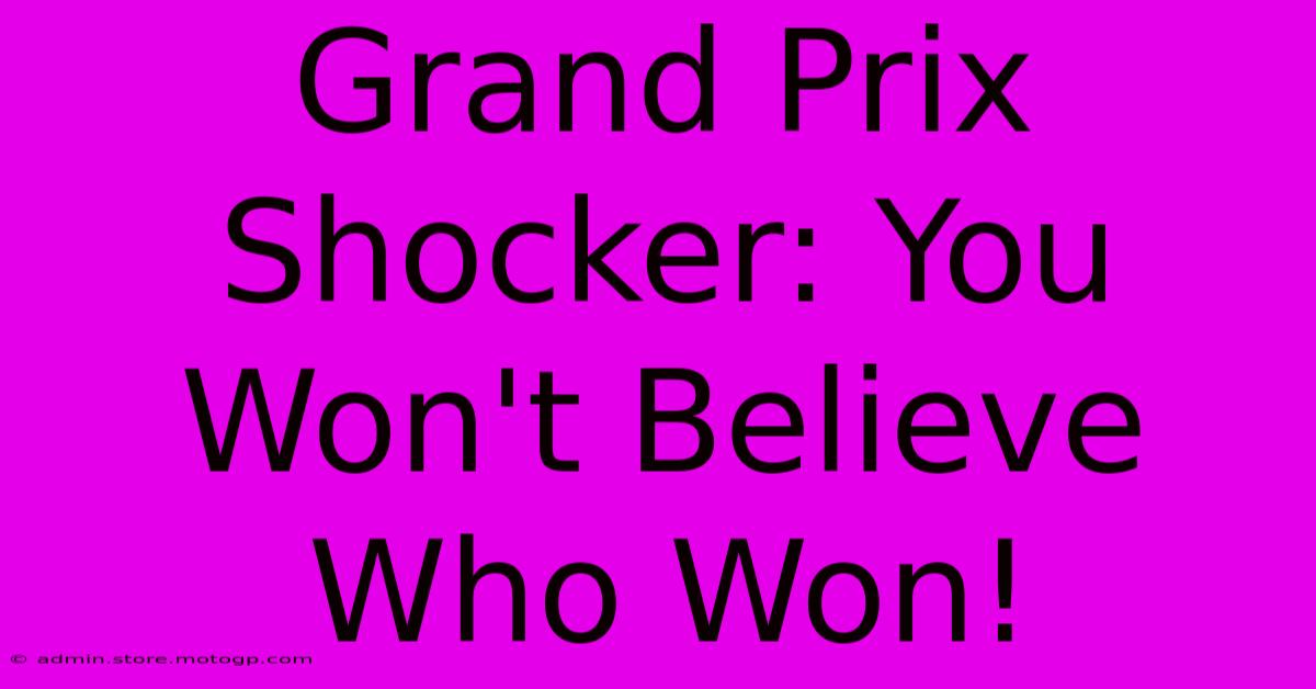 Grand Prix Shocker: You Won't Believe Who Won!