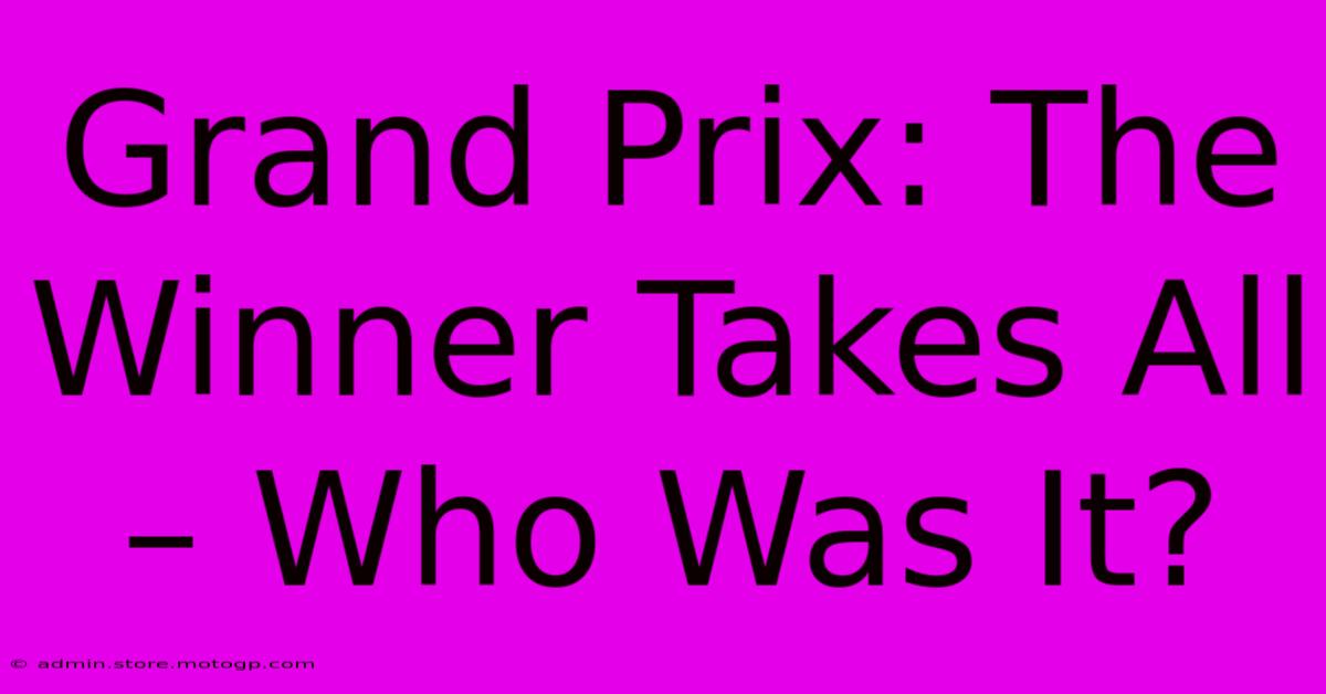 Grand Prix: The Winner Takes All – Who Was It?