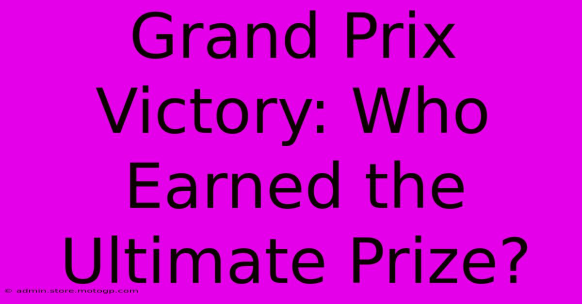 Grand Prix Victory: Who Earned The Ultimate Prize?