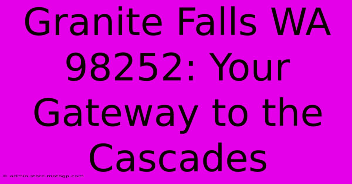 Granite Falls WA 98252: Your Gateway To The Cascades