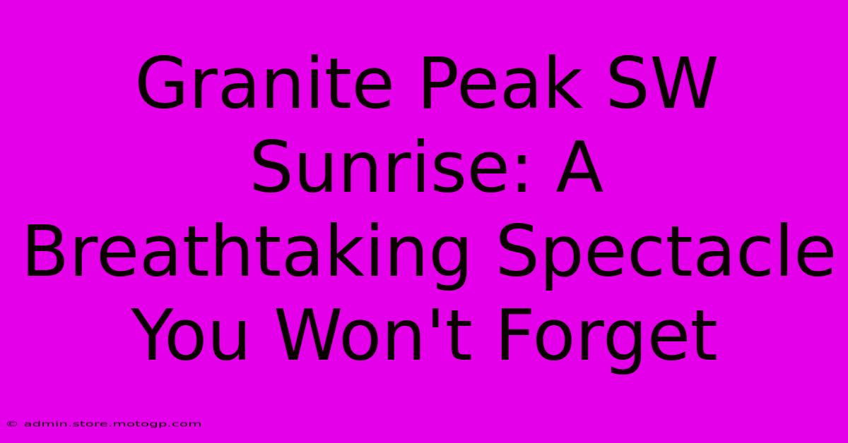 Granite Peak SW Sunrise: A Breathtaking Spectacle You Won't Forget