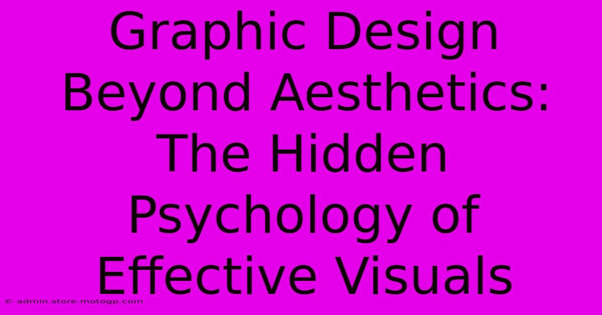 Graphic Design Beyond Aesthetics: The Hidden Psychology Of Effective Visuals