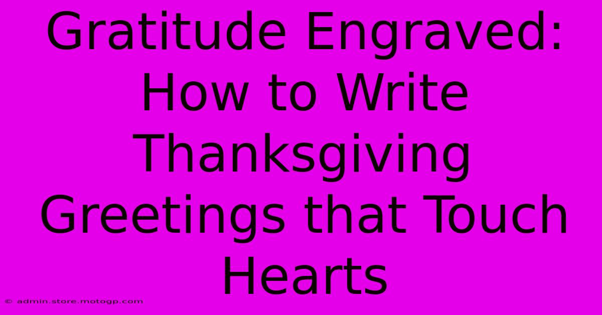 Gratitude Engraved: How To Write Thanksgiving Greetings That Touch Hearts