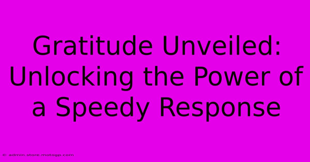 Gratitude Unveiled: Unlocking The Power Of A Speedy Response