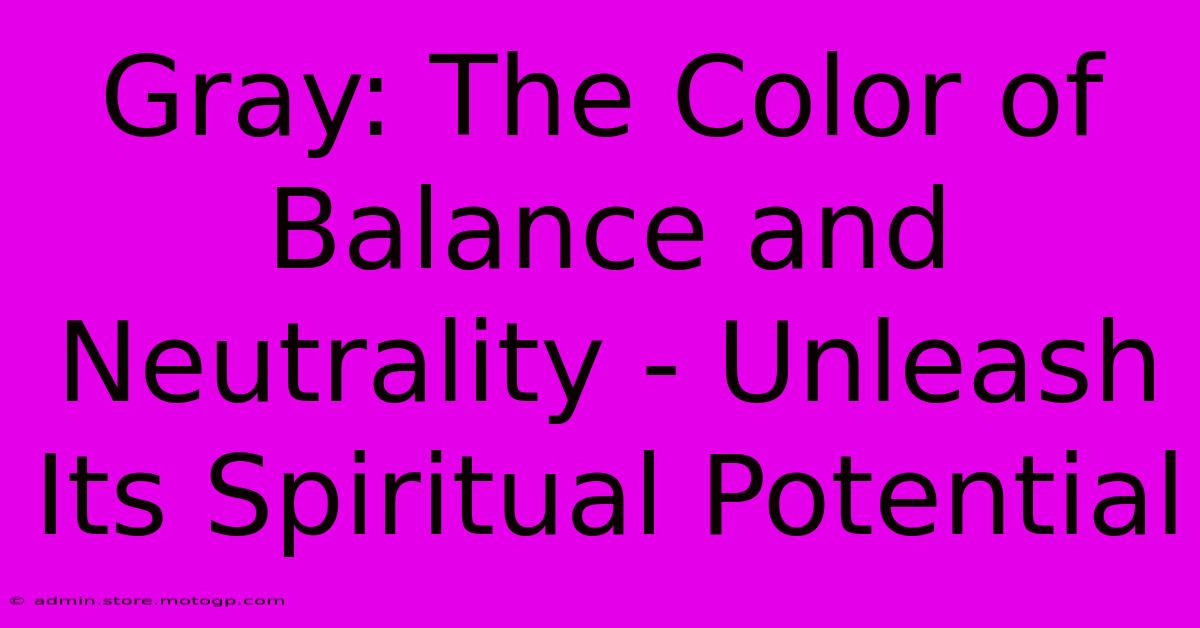 Gray: The Color Of Balance And Neutrality - Unleash Its Spiritual Potential