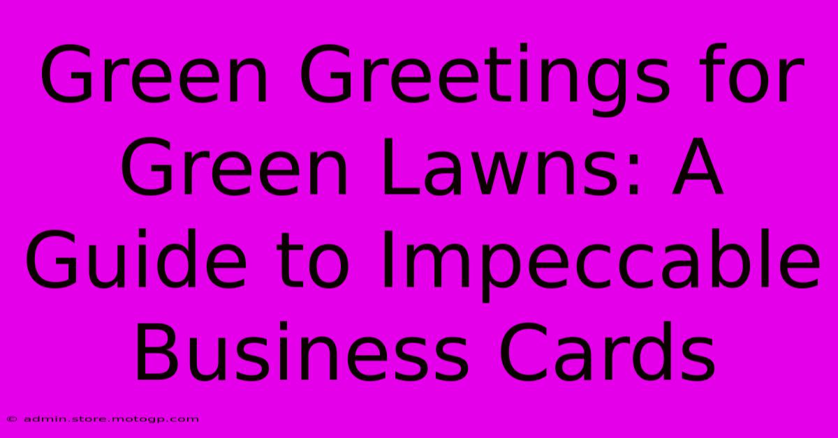 Green Greetings For Green Lawns: A Guide To Impeccable Business Cards