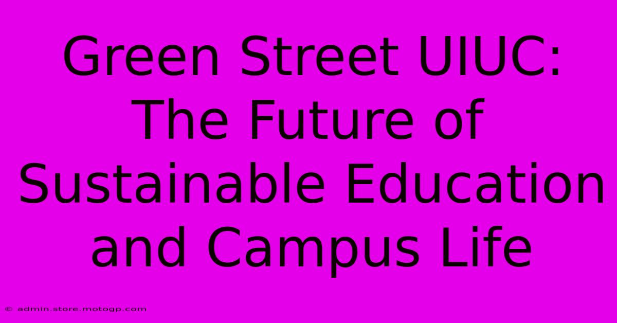 Green Street UIUC: The Future Of Sustainable Education And Campus Life