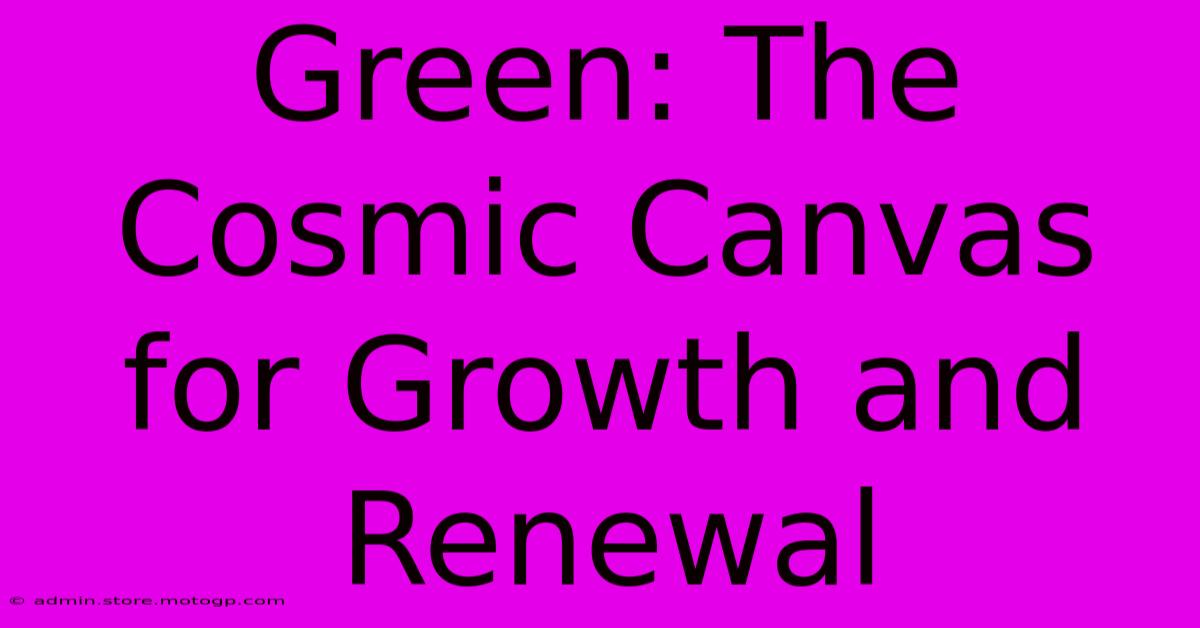 Green: The Cosmic Canvas For Growth And Renewal