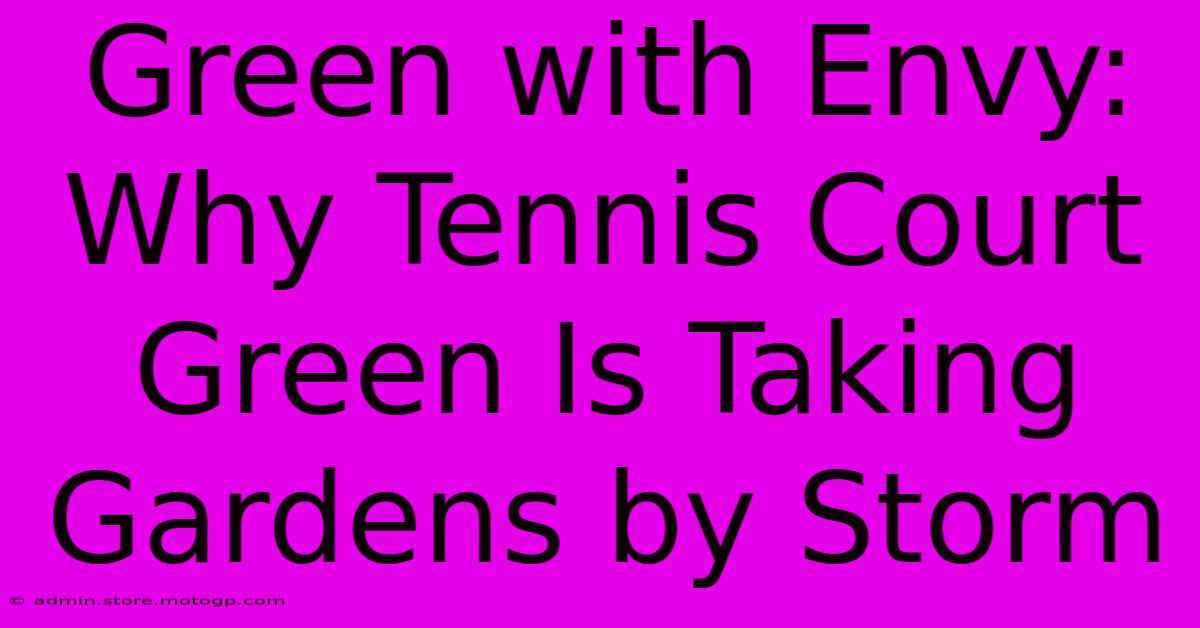 Green With Envy: Why Tennis Court Green Is Taking Gardens By Storm