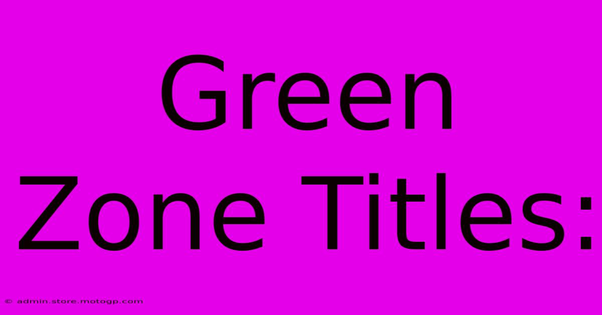 Green Zone Titles: