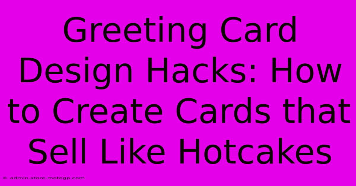 Greeting Card Design Hacks: How To Create Cards That Sell Like Hotcakes