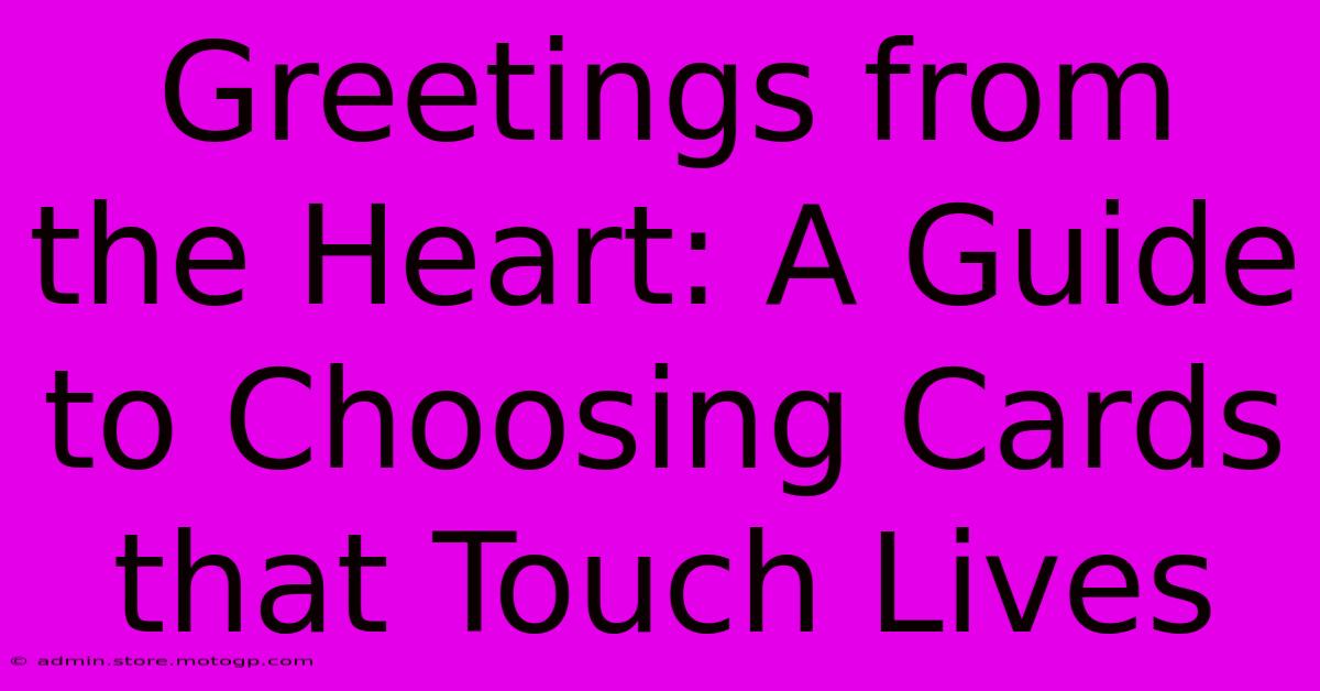 Greetings From The Heart: A Guide To Choosing Cards That Touch Lives