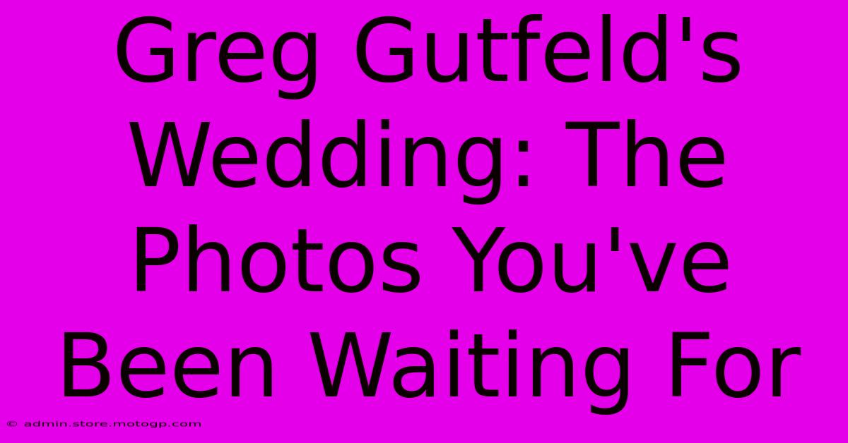 Greg Gutfeld's Wedding: The Photos You've Been Waiting For