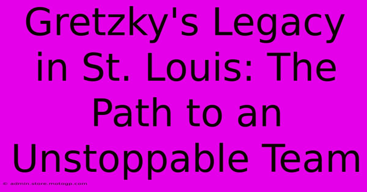 Gretzky's Legacy In St. Louis: The Path To An Unstoppable Team