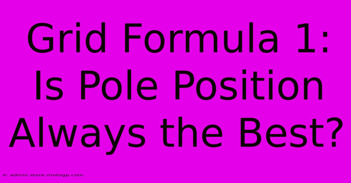 Grid Formula 1: Is Pole Position Always The Best?