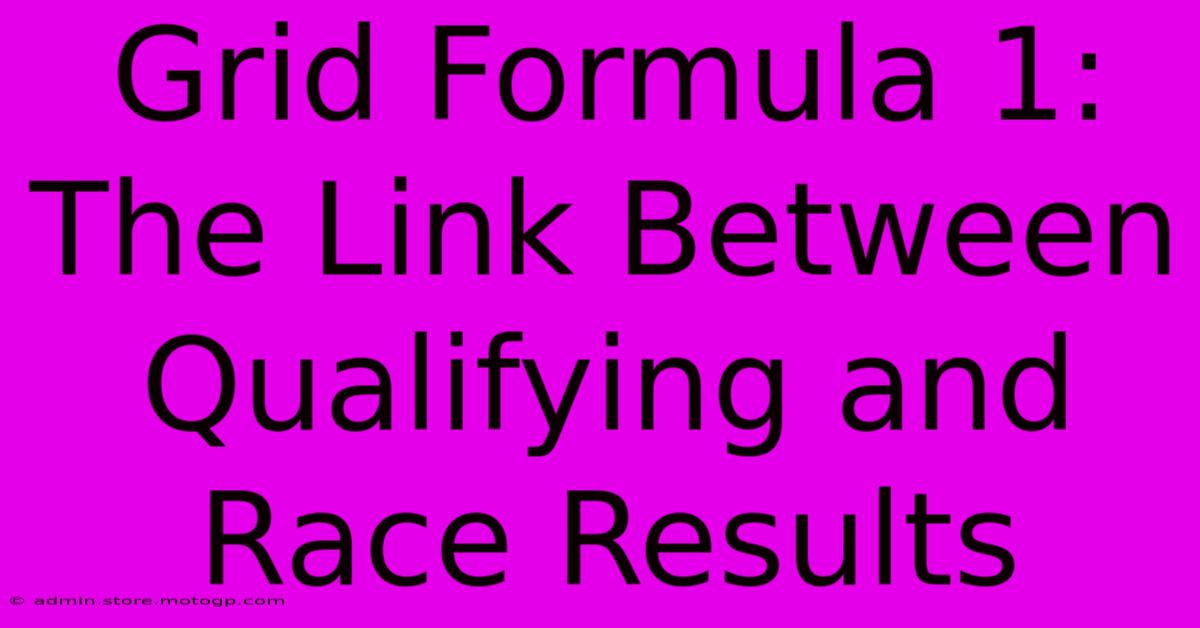 Grid Formula 1: The Link Between Qualifying And Race Results