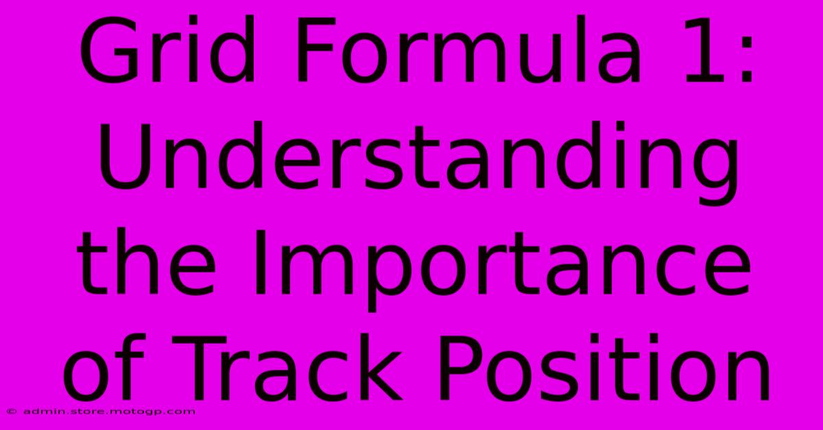 Grid Formula 1: Understanding The Importance Of Track Position