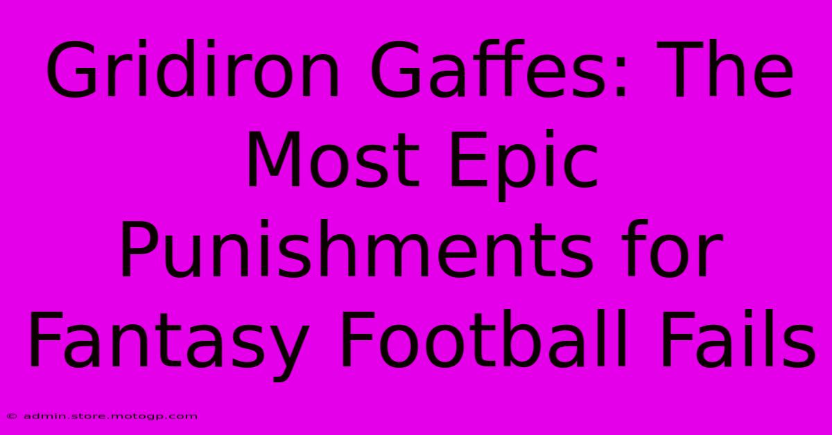 Gridiron Gaffes: The Most Epic Punishments For Fantasy Football Fails