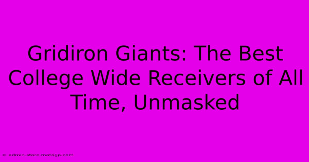 Gridiron Giants: The Best College Wide Receivers Of All Time, Unmasked