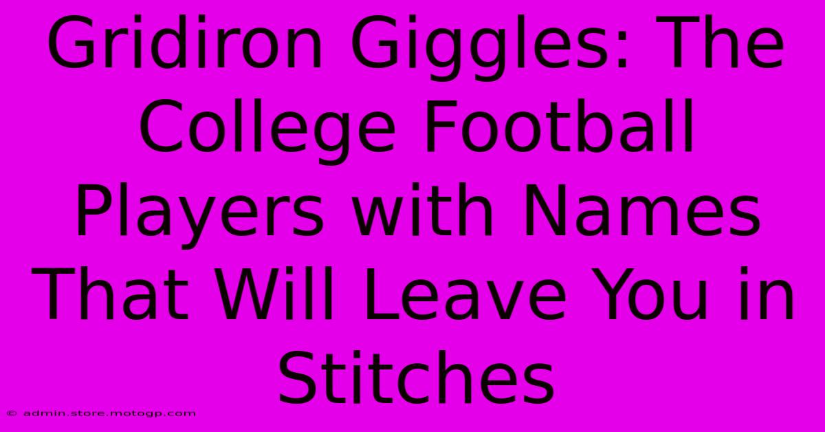 Gridiron Giggles: The College Football Players With Names That Will Leave You In Stitches