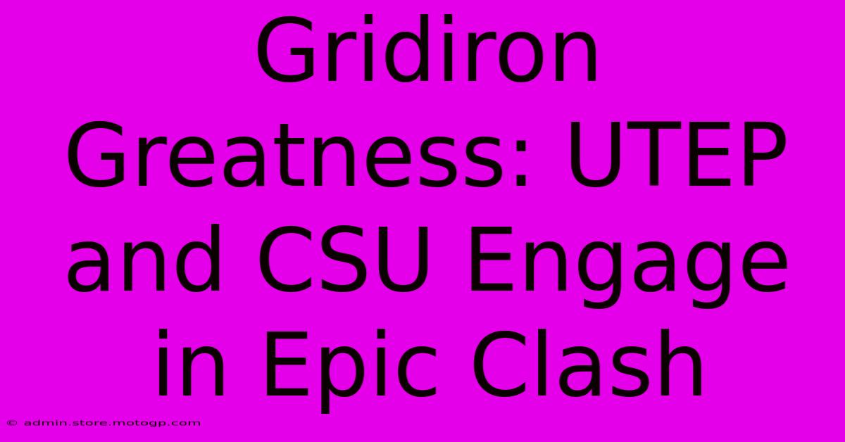 Gridiron Greatness: UTEP And CSU Engage In Epic Clash