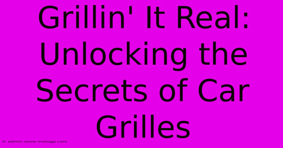 Grillin' It Real: Unlocking The Secrets Of Car Grilles