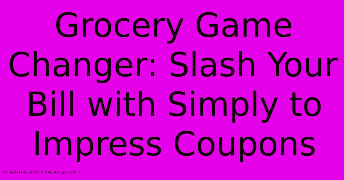 Grocery Game Changer: Slash Your Bill With Simply To Impress Coupons