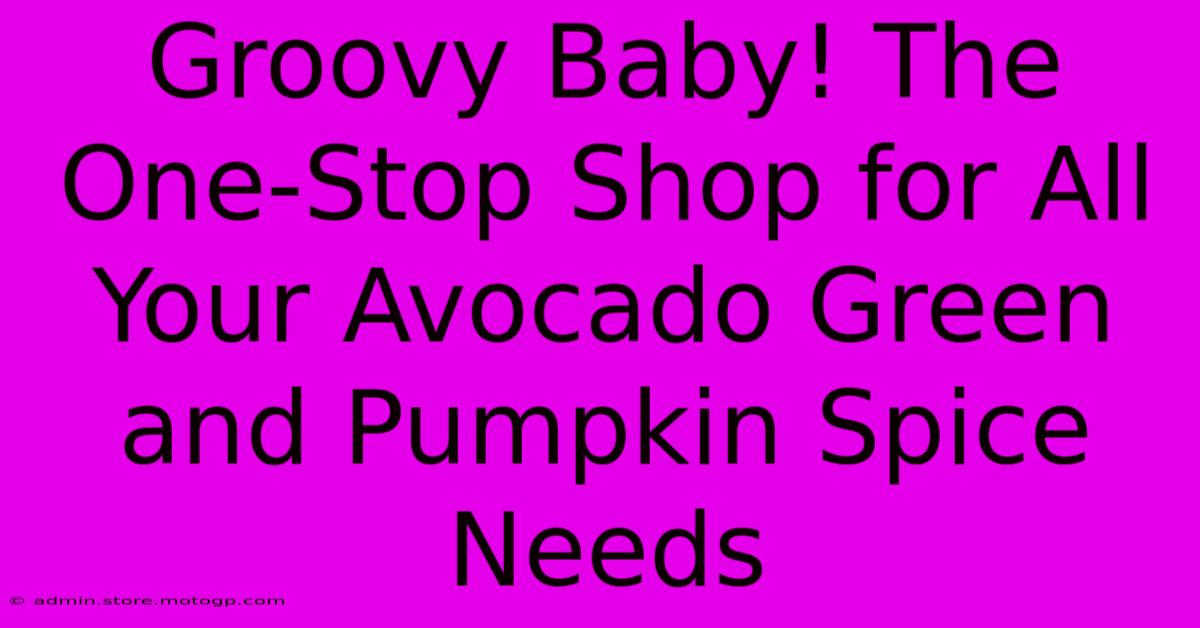 Groovy Baby! The One-Stop Shop For All Your Avocado Green And Pumpkin Spice Needs