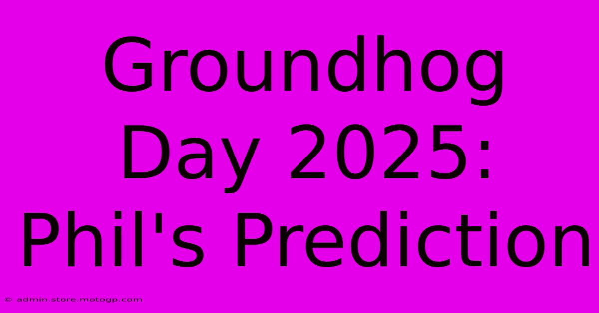 Groundhog Day 2025: Phil's Prediction