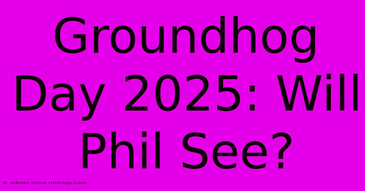 Groundhog Day 2025: Will Phil See?